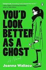 You\'d Look Better as a Ghost: A Novel