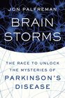 Brain Storms The Race to Unlock the Mysteries of Parkinson's Disease