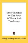 Under The Hill Or The Story Of Venus And Tannhauser