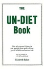 The UnDiet Book The AllNatural Lifestyle for Weight Loss and Eating Good Health and Exercise