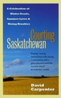 Courting Saskatchewan A Celebration of Winter Feasts Summer Loves and Rising Brookies