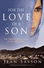 For the Love of a Son One Afghan Woman's Quest for Her Stolen Child