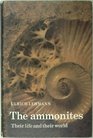 The Ammonites Their life and their world