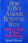 How to Buy a Good Business with Little or None of Your Own Money