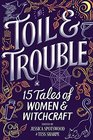 Toil  Trouble 16 Tales of Women  Witchcraft