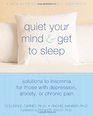 Quiet Your Mind & Get to Sleep: Solutions to Insomnia for Those With Depression, Anxiety or Chronic Pain (New Harbinger Self-Help Workbook)