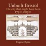 Unbuilt Bristol The City That Might Have Been 17502050