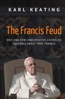 The Francis Feud Why and How Conservative Catholics Squabble about Pope Francis