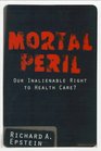 Mortal Peril Our Inalienable Right to Health Care