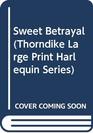 Sweet Betrayal (Thorndike Large Print Harlequin Romance)