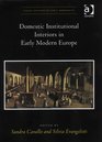 Domestic Institutional Interiors in Early Modern Europe