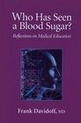 Who Has Seen a Blood Sugar Reflections on Medical Education