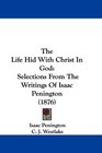 The Life Hid With Christ In God Selections From The Writings Of Isaac Penington