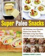 Super Paleo Snacks 100 Delicious GlutenFree Snacks That Will Make Living Your Paleo Lifestyle Simple  Satisfying