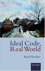 Ideal Code Real World A RuleConsequentialist Theory of Morality