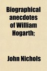 Biographical anecdotes of William Hogarth