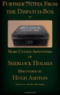 Further Notes From the Dispatch Box of John H Watson MD More Untold Adventures of Sherlock Holmes Vol 2