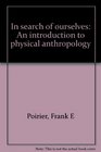 In search of ourselves An introduction to physical anthropology