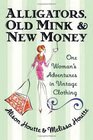 Alligators, Old Mink and New Money : One Woman's Adventures in Vintage Clothing