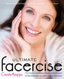 Ultimate Facercise The Complete and Balanced MuscleToning Program for Renewed Vitality and a More Youthful Appearance