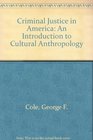 Criminal Justice in America An Introduction to Cultural Anthropology