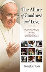 The Allure of Goodness and Love Pope Francis in the United States Complete Texts