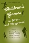 Children's Games in Street and Playground Hunting Racing Duelling Exerting Daring Guessing Acting Pretending