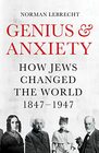 Genius and Anxiety How Jews Changed the World 18471947