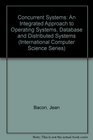 Concurrent Systems An Integrated Approach to Operating Systems Database and Distributed Systems