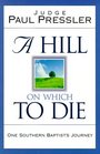 A Hill On Which to Die One Southern Baptist's Journey
