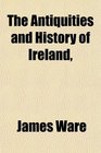 The Antiquities and History of Ireland