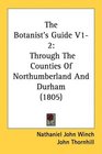 The Botanist's Guide V12 Through The Counties Of Northumberland And Durham