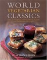 World Vegetarian Classics  Over 220 Essential International Recipes for the Modern Kitchen