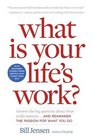 What is Your Life's Work Answer the Big Question about What Really Mattersand Reawaken the Passion for What You Do