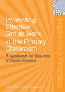 Promoting Effective Group Work in the Primary Classroom A Handbook for Teachers and Practitioners