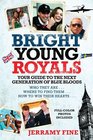 Bright Young Royals Your Guide to the Next Generation of Bluebloods