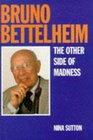 Bruno Bettelheim A Life and a Legacy