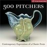 500 Pitchers Contemporary Expressions of a Classic Form