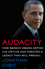 Audacity How Barack Obama Defied His Critics and Created a Legacy That Will Prevail