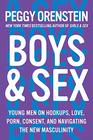 Boys & Sex: Young Men on Hookups, Love, Porn, Consent, and Navigating the New Masculinity