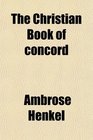 The Christian Book of Concord; Or, Symbolical Books of the Evangelical Lutheran Church; Comprising the Three Chief Symbols, the Unaltered