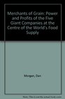 Merchants of Grain Power and Profits of the Five Giant Companies at the Centre of the World's Food Supply