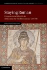 Staying Roman Conquest and Identity in Africa and the Mediterranean 439700