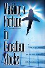 Making a Fortune in Canadian Stocks How to Get Started on the Road to Wealth with Canadian Equities
