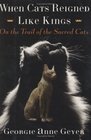 When Cats Reigned Like Kings : On the Trail of the Sacred Cats