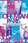 Bohemian Paris Picasso Modigliani Matisse and the Birth of Modern Art