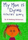 My Mom Is Dying A Child's Diary
