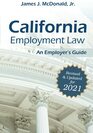California Employment Law An Employer's Guide Revised  Updated for 2021
