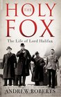 The Holy Fox The Life of Lord Halifax