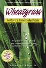 Wheatgrass Nature's Finest Medicine The Complete Guide to Using Grass Foods  Juices to Revitalize Your Health